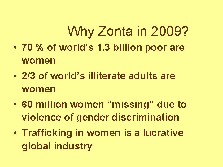 Why Zonta in 2009? • 70 % of world’s 1. 3 billion poor are