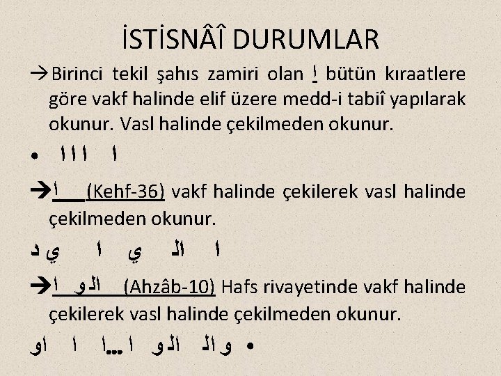 İSTİSN Î DURUMLAR Birinci tekil şahıs zamiri olan ﺍ bütün kıraatlere göre vakf halinde