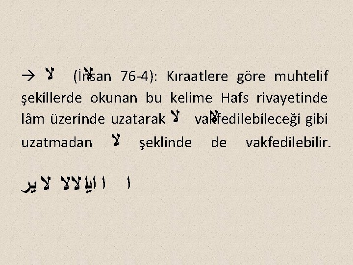  ( ﻻ İnsan ﻻ 76 -4): Kıraatlere göre muhtelif şekillerde okunan bu kelime