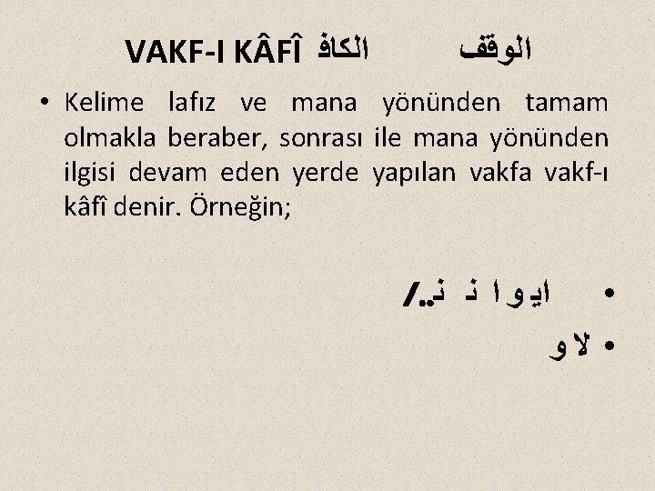 VAKF-I K FÎ ﺍﻟﻜﺎﻓ ﺍﻟﻮﻗﻒ • Kelime lafız ve mana yönünden tamam olmakla beraber,