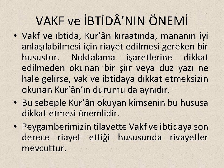 VAKF ve İBTİD ’NIN ÖNEMİ • Vakf ve ibtida, Kur’ân kıraatında, mananın iyi anlaşılabilmesi