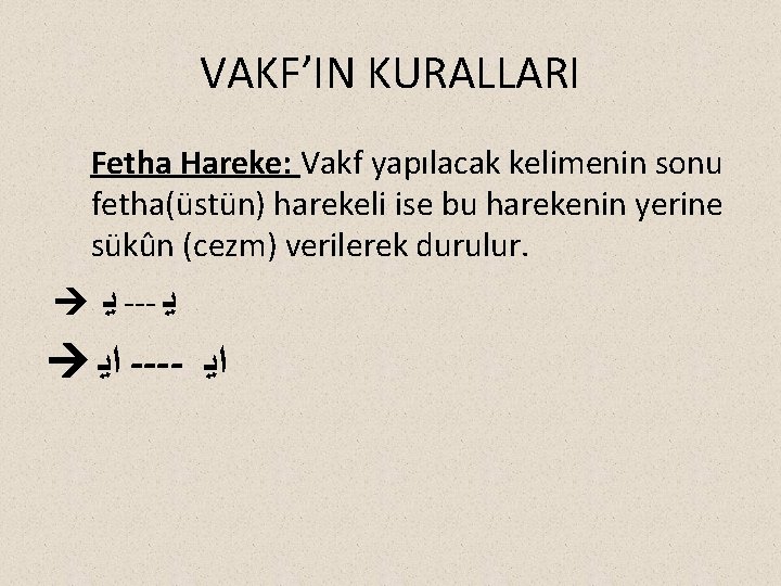 VAKF’IN KURALLARI Fetha Hareke: Vakf yapılacak kelimenin sonu fetha(üstün) harekeli ise bu harekenin yerine