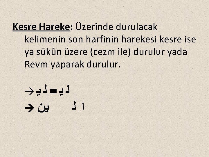 Kesre Hareke: Üzerinde durulacak kelimenin son harfinin harekesi kesre ise ya sükûn üzere (cezm
