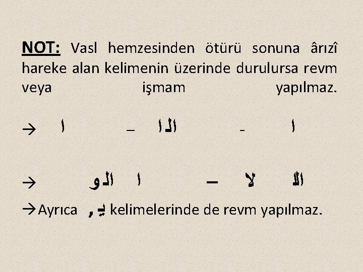 NOT: Vasl hemzesinden ötürü sonuna ârızî hareke alan kelimenin üzerinde durulursa revm veya işmam