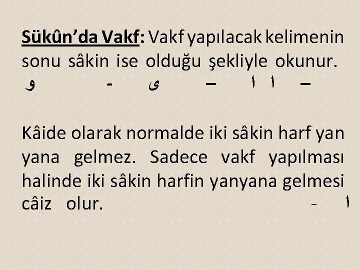 Sükûn’da Vakf: Vakf yapılacak kelimenin sonu sâkin ise olduğu şekliyle okunur. ﻭ ﻯ –