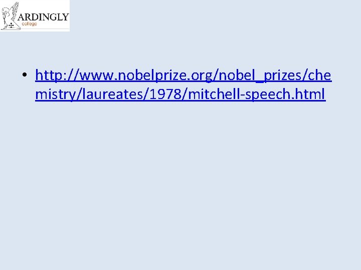  • http: //www. nobelprize. org/nobel_prizes/che mistry/laureates/1978/mitchell-speech. html 