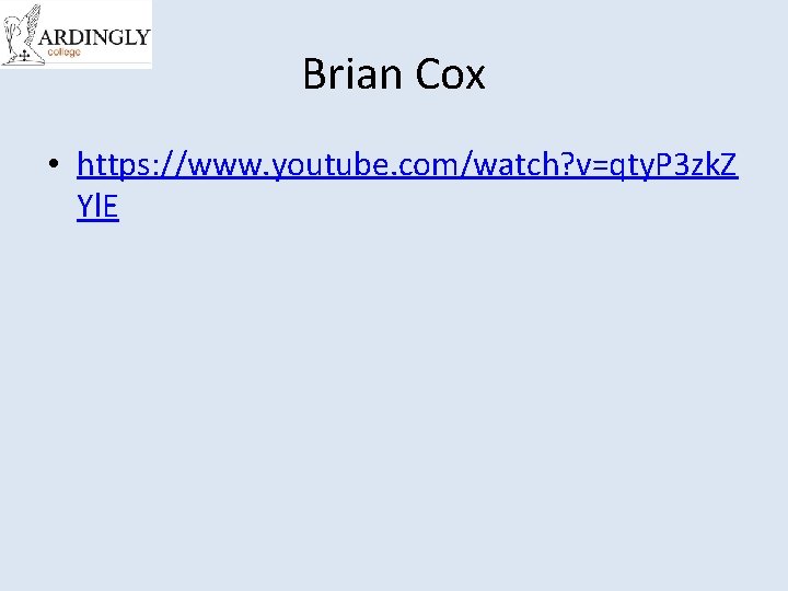 Brian Cox • https: //www. youtube. com/watch? v=qty. P 3 zk. Z Yl. E