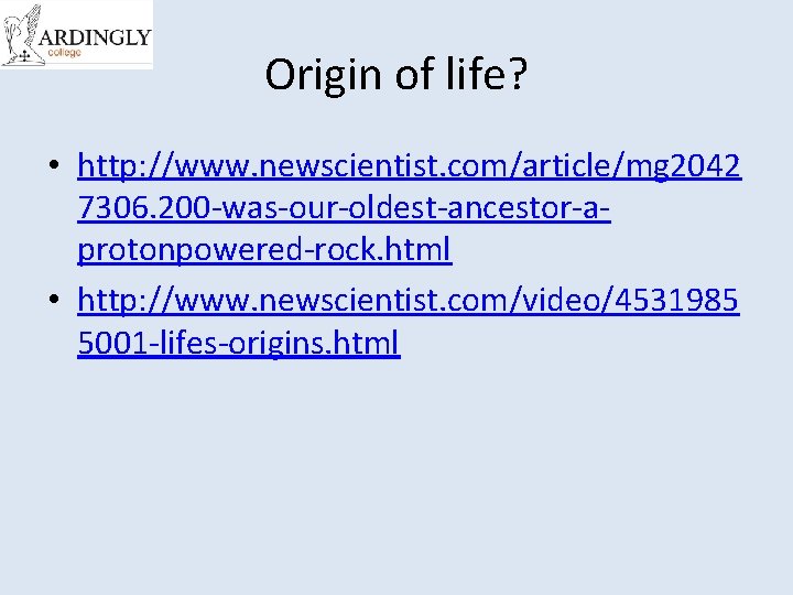 Origin of life? • http: //www. newscientist. com/article/mg 2042 7306. 200 -was-our-oldest-ancestor-aprotonpowered-rock. html •