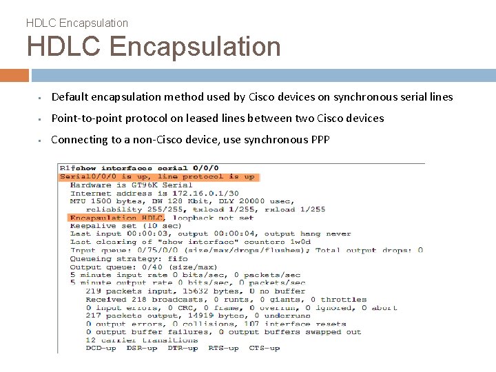 HDLC Encapsulation § Default encapsulation method used by Cisco devices on synchronous serial lines