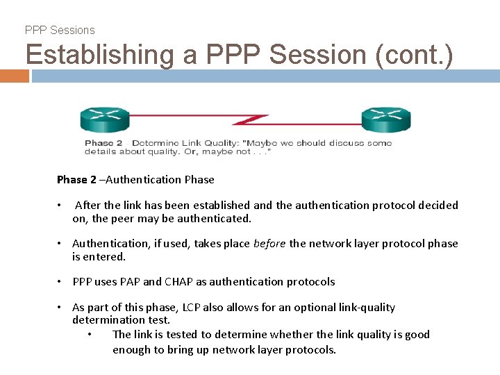 PPP Sessions Establishing a PPP Session (cont. ) Phase 2 –Authentication Phase • After