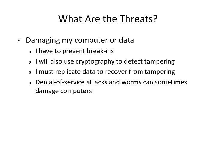 What Are the Threats? • Damaging my computer or data o o I have