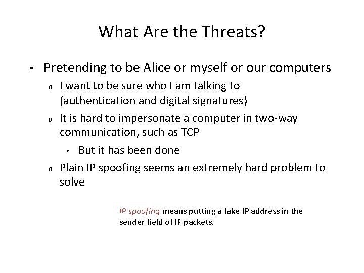 What Are the Threats? • Pretending to be Alice or myself or our computers