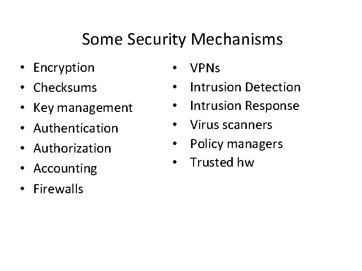 Some Security Mechanisms • • Encryption Checksums Key management Authentication Authorization Accounting Firewalls VPNs