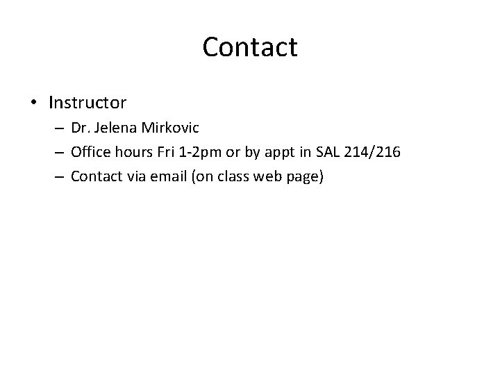 Contact • Instructor – Dr. Jelena Mirkovic – Office hours Fri 1 -2 pm