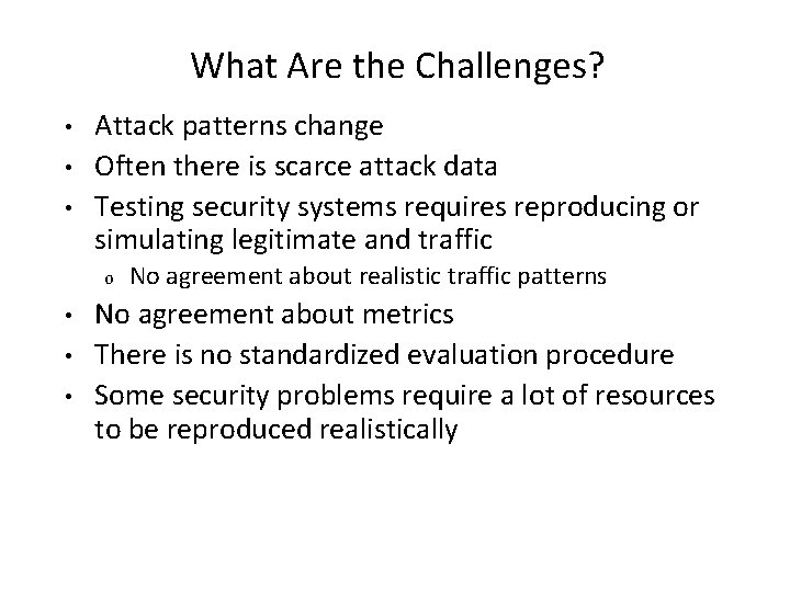 What Are the Challenges? • • • Attack patterns change Often there is scarce