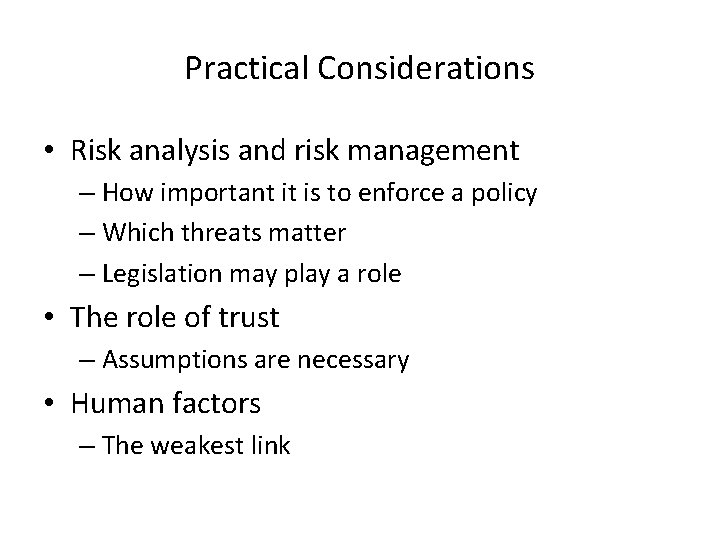 Practical Considerations • Risk analysis and risk management – How important it is to
