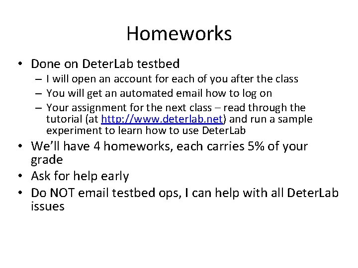 Homeworks • Done on Deter. Lab testbed – I will open an account for