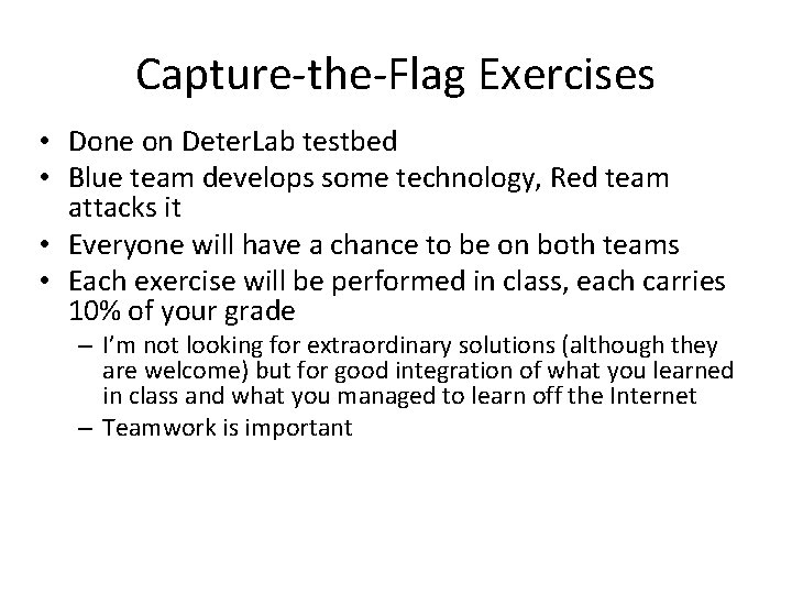 Capture-the-Flag Exercises • Done on Deter. Lab testbed • Blue team develops some technology,