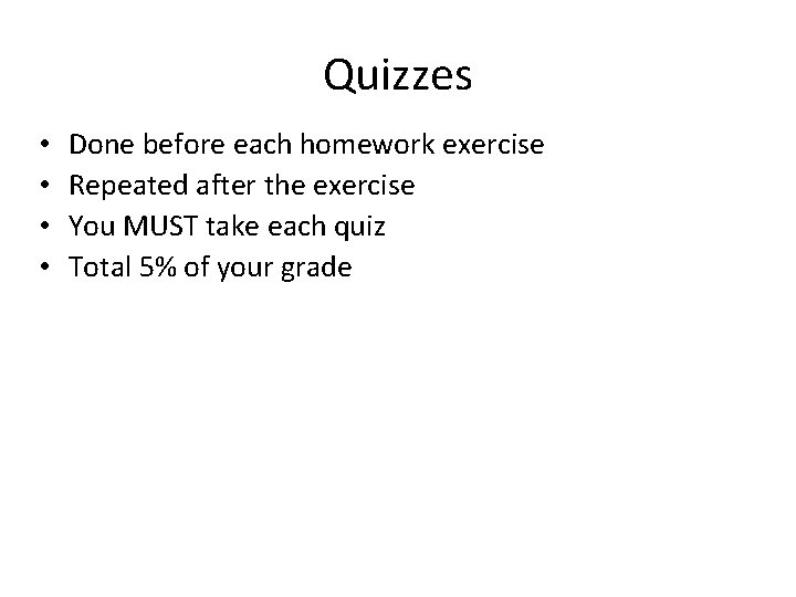 Quizzes • • Done before each homework exercise Repeated after the exercise You MUST