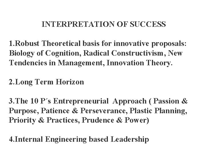 INTERPRETATION OF SUCCESS 1. Robust Theoretical basis for innovative proposals: Biology of Cognition, Radical