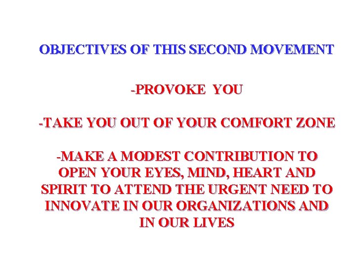 OBJECTIVES OF THIS SECOND MOVEMENT -PROVOKE YOU -TAKE YOU OUT OF YOUR COMFORT ZONE