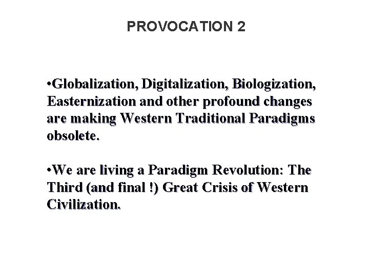 PROVOCATION 2 • Globalization, Digitalization, Biologization, Easternization and other profound changes are making Western