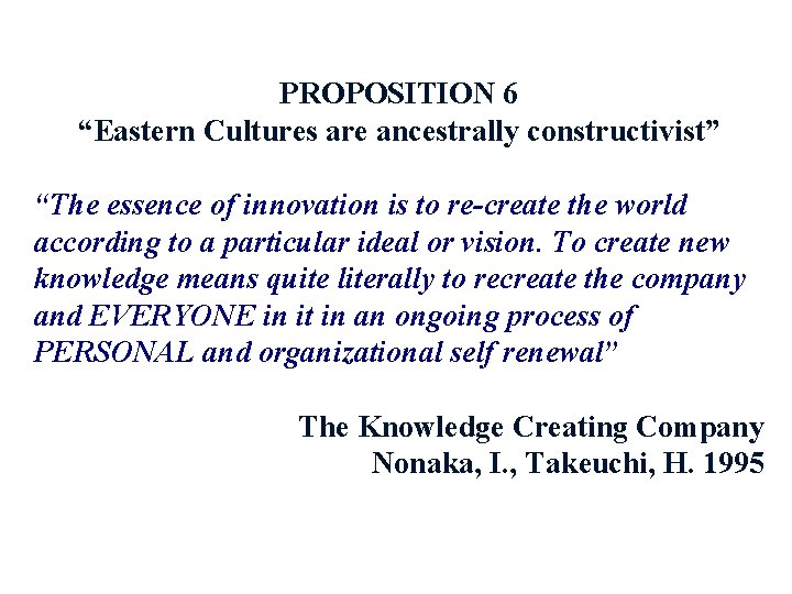 PROPOSITION 6 “Eastern Cultures are ancestrally constructivist” “The essence of innovation is to re-create