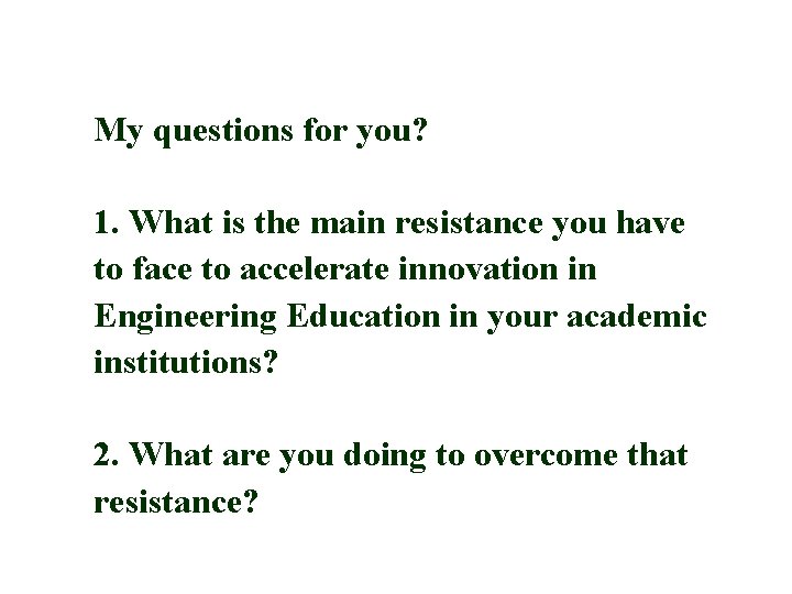 My questions for you? 1. What is the main resistance you have to face