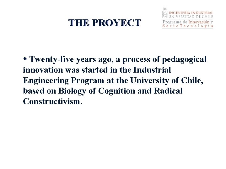 THE PROYECT • Twenty-five years ago, a process of pedagogical innovation was started in