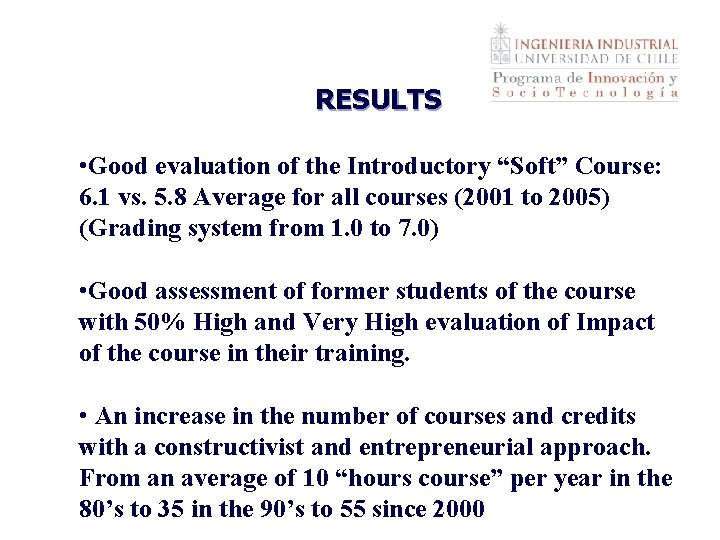 RESULTS • Good evaluation of the Introductory “Soft” Course: 6. 1 vs. 5. 8