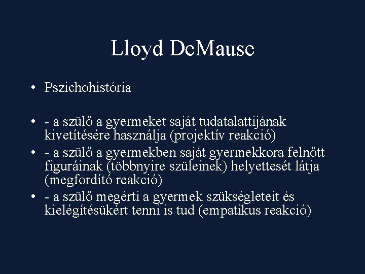 Lloyd De. Mause • Pszichohistória • - a szülő a gyermeket saját tudatalattijának kivetítésére