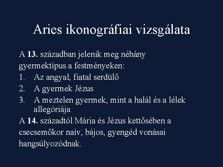 Aries ikonográfiai vizsgálata A 13. században jelenik meg néhány gyermektípus a festményeken: 1. Az