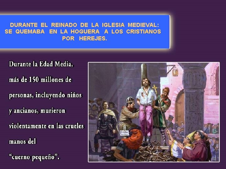 DURANTE EL REINADO DE LA IGLESIA MEDIEVAL: SE QUEMABA EN LA HOGUERA A LOS