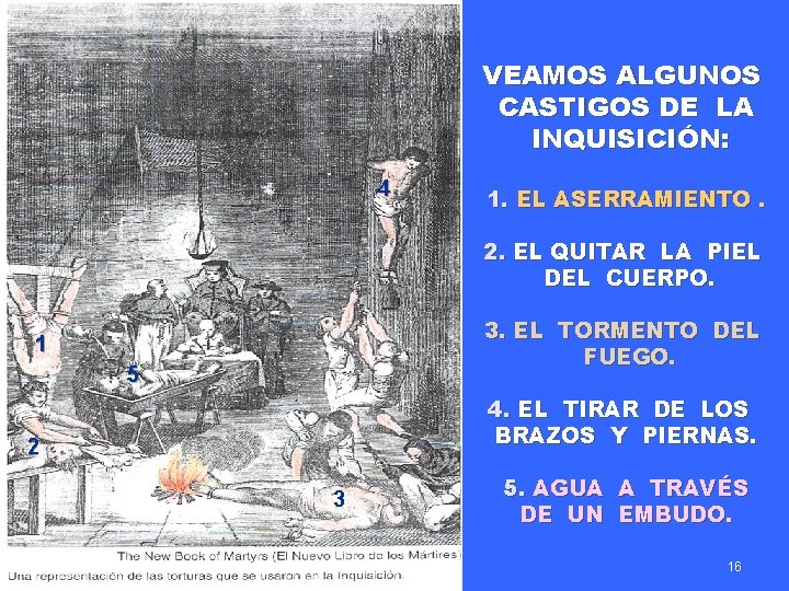 VEAMOS ALGUNOS CASTIGOS DE LA INQUISICIÓN: 4 1. EL ASERRAMIENTO. 2. EL QUITAR LA