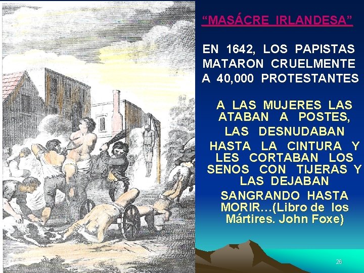 “MASÁCRE IRLANDESA” EN 1642, LOS PAPISTAS MATARON CRUELMENTE A 40, 000 PROTESTANTES A LAS