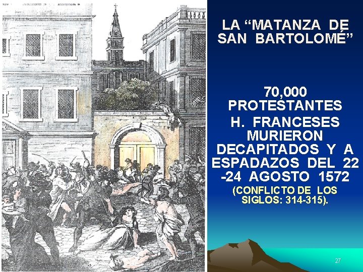 LA “MATANZA DE SAN BARTOLOMÉ” 70, 000 PROTESTANTES H. FRANCESES MURIERON DECAPITADOS Y A