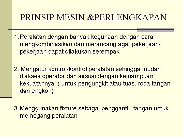PRINSIP MESIN &PERLENGKAPAN 1. Peralatan dengan banyak kegunaan dengan cara mengkombinasikan dan merancang agar PRINSIP MESIN &PERLENGKAPAN 1. Peralatan dengan banyak kegunaan dengan cara mengkombinasikan dan merancang agar