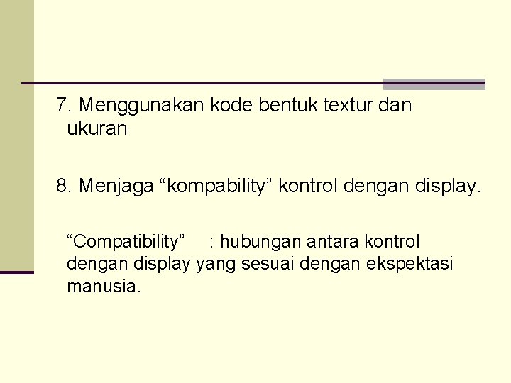 7. Menggunakan kode bentuk textur dan ukuran 8. Menjaga “kompability” kontrol dengan display. “Compatibility” 7. Menggunakan kode bentuk textur dan ukuran 8. Menjaga “kompability” kontrol dengan display. “Compatibility”