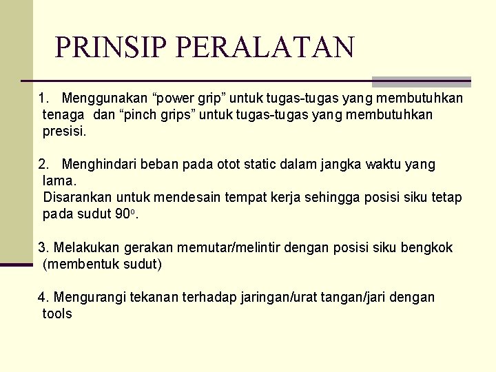 PRINSIP PERALATAN 1. Menggunakan “power grip” untuk tugas-tugas yang membutuhkan tenaga dan “pinch grips” PRINSIP PERALATAN 1. Menggunakan “power grip” untuk tugas-tugas yang membutuhkan tenaga dan “pinch grips”
