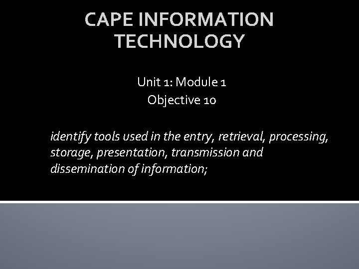 CAPE INFORMATION TECHNOLOGY Unit 1: Module 1 Objective 10 identify tools used in the