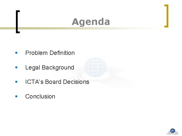 Agenda § Problem Definition § Legal Background § ICTA’s Board Decisions § Conclusion 