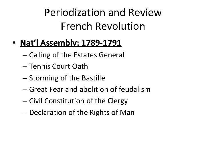 Periodization and Review French Revolution • Nat’l Assembly: 1789 -1791 – Calling of the