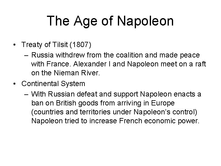The Age of Napoleon • Treaty of Tilsit (1807) – Russia withdrew from the