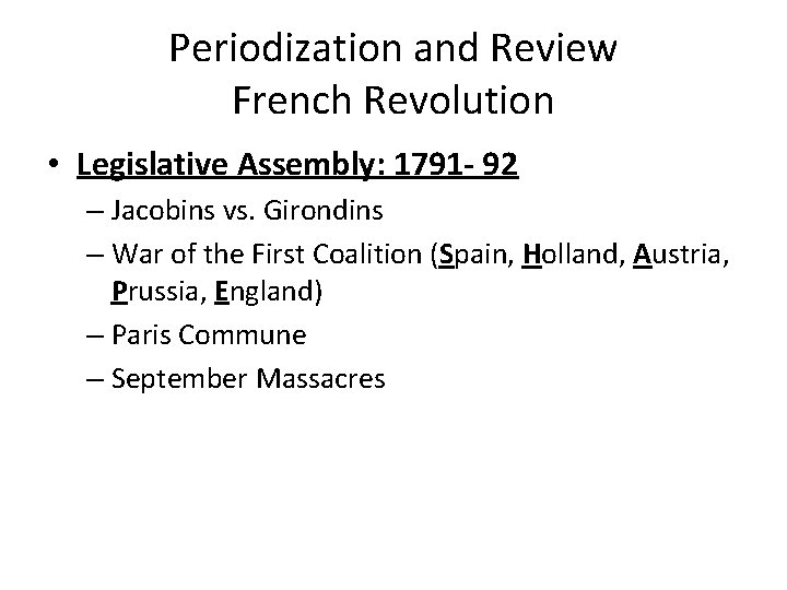 Periodization and Review French Revolution • Legislative Assembly: 1791 - 92 – Jacobins vs.