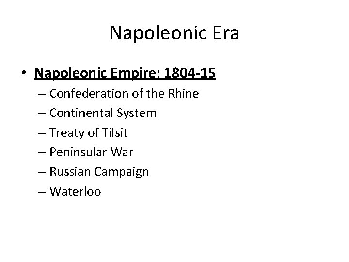 Napoleonic Era • Napoleonic Empire: 1804 -15 – Confederation of the Rhine – Continental