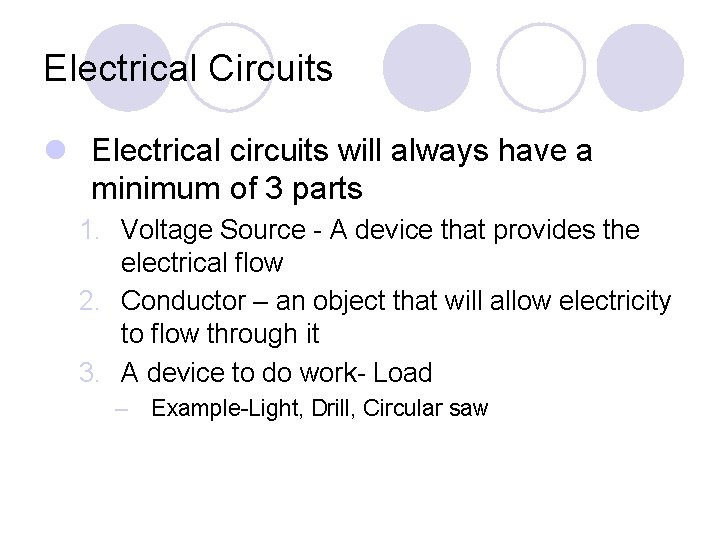 Electrical Circuits l Electrical circuits will always have a minimum of 3 parts 1.