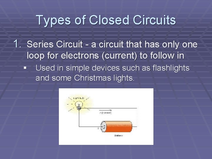 Types of Closed Circuits 1. Series Circuit - a circuit that has only one