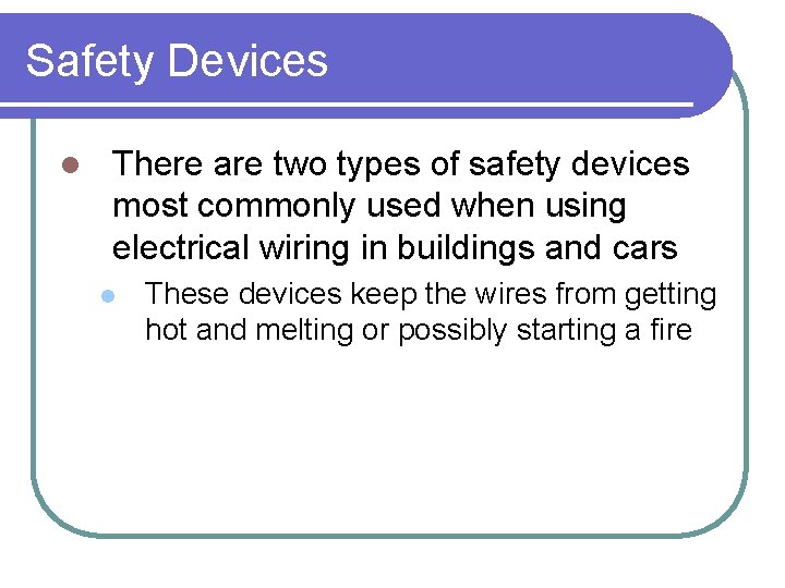 Safety Devices l There are two types of safety devices most commonly used when