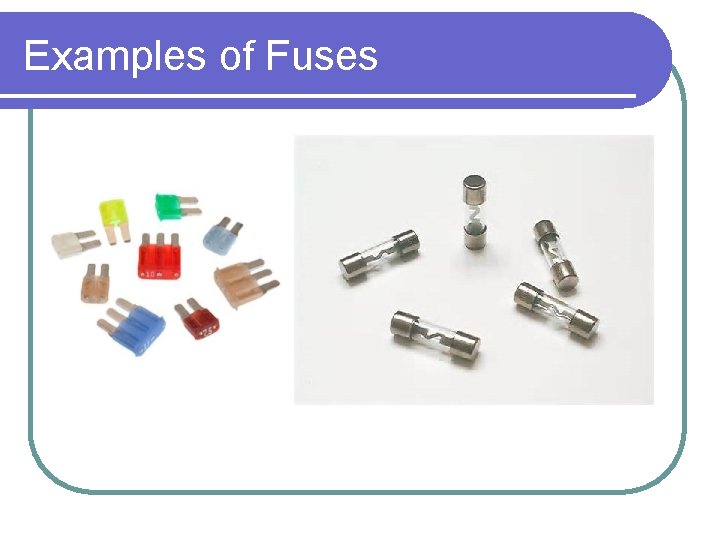 Examples of Fuses 