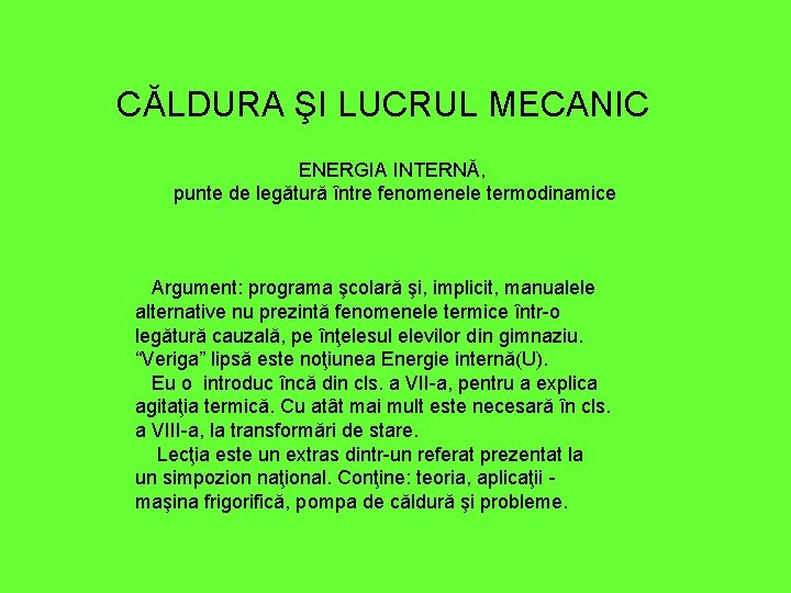 CĂLDURA ŞI LUCRUL MECANIC ENERGIA INTERNĂ, punte de legătură între fenomenele termodinamice Argument: programa